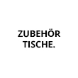 ZUBEHÖR TISCHE